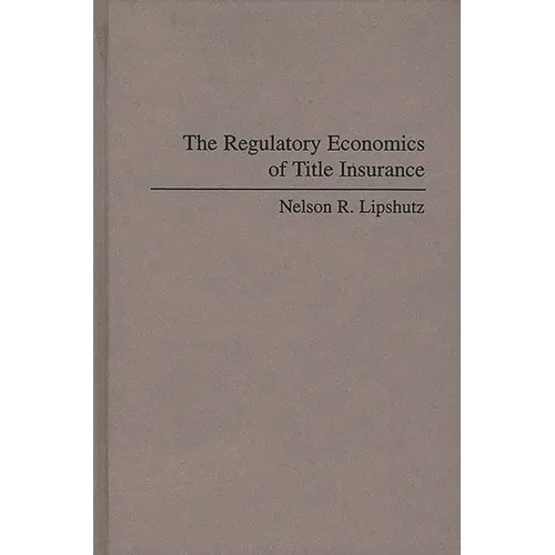 The Regulatory Economics of Title Insurance