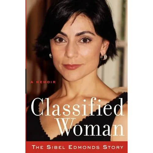 Classified Woman-The Sibel Edmonds Story: A Memoir