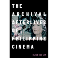 The Archival Afterlives of Philippine Cinema