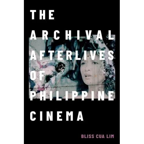 The Archival Afterlives of Philippine Cinema