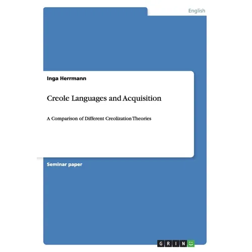 Creole Languages and Acquisition: A Comparison of Different Creolization Theories