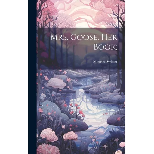 Mrs. Goose, her Book;