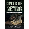Combat Boots to Internet Entrepreneur: Breaching The Wall: A Soldier's Story of Life as an Entrepreneur. How You can "Breach the Wall" Yourself from E