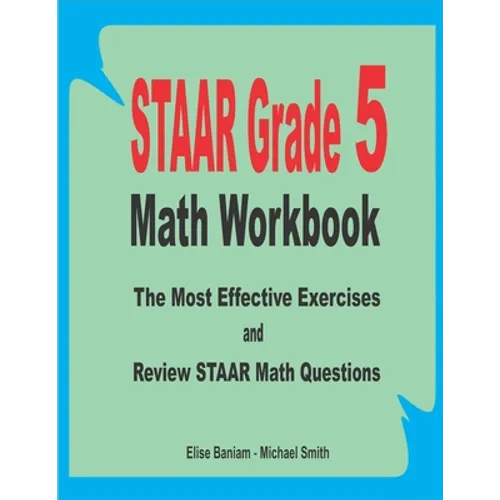 STAAR Grade 5 Math Workbook: The Most Effective Exercises and Review STAAR Math Questions