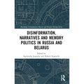 Disinformation, Narratives and Memory Politics in Russia and Belarus