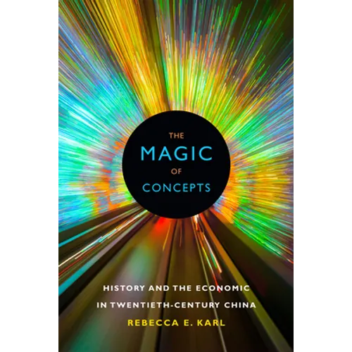 The Magic of Concepts: History and the Economic in Twentieth-Century China