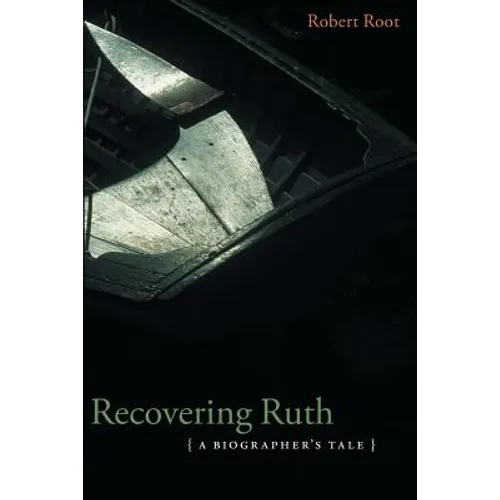 Recovering Ruth: A Biographer's Tale