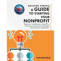 Building Purpose: A Guide to Starting Your Nonprofit
