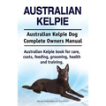 Australian Kelpie. Australian Kelpie Dog Complete Owners Manual. Australian Kelpie book for care, costs, feeding, grooming, health and training.