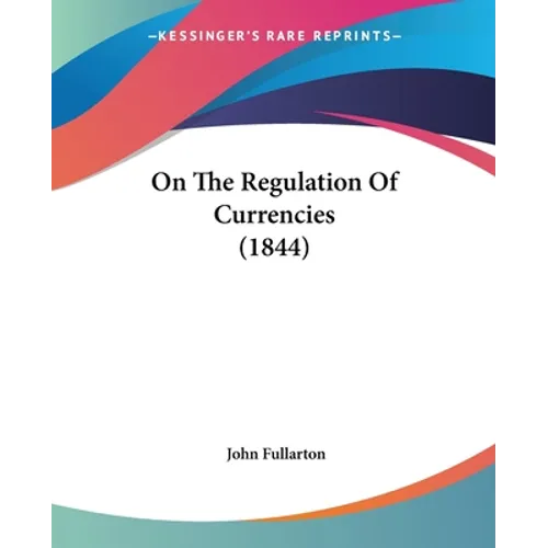 On The Regulation Of Currencies (1844)