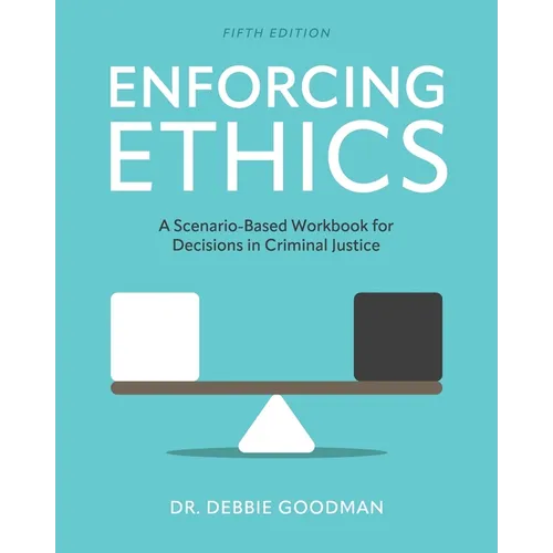Enforcing Ethics: A Scenario-Based Workbook for Decisions in Criminal Justice