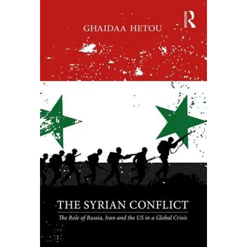 The Syrian Conflict: The Role of Russia, Iran and the Us in a Global Crisis