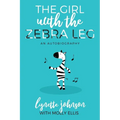 The Girl with the Zebra Leg: An Autobiography