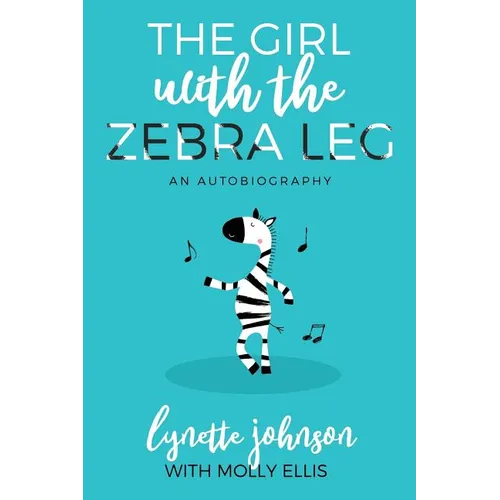 The Girl with the Zebra Leg: An Autobiography