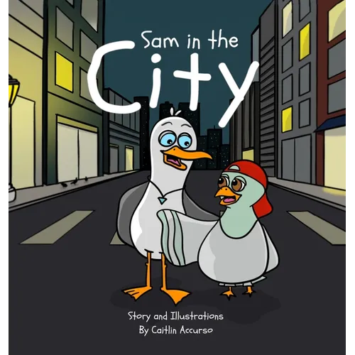 Sam in the City: An Unlikely Friendship Between a Seagull and a Pigeon A Fun City Adventure Picture Book for Kids Ages 3-7
