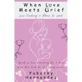 When Love Meets Grief: Love Finding a Place to Land
