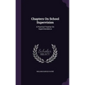 Chapters On School Supervision: A Practical Treatise On Superintendence