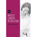 Breast Cancer Revolution: A reference guide to optimising your quality of life during and after Breast Cancer.