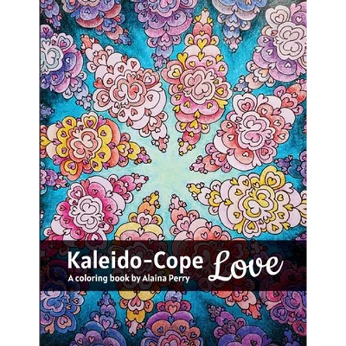 Kaleido-Cope Love: A Coloring Book by Alaina Perry