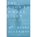 Moon by Whale Light: And Other Adventures Among Bats, Penguins, Crocodilians, and Whales
