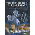 The Future of AI in Real Estate: A Guide to Mastering Artificial Intelligence for Agents and Brokers