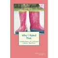 Why I Hated Pink: Confessions of a Breast Cancer Survivor