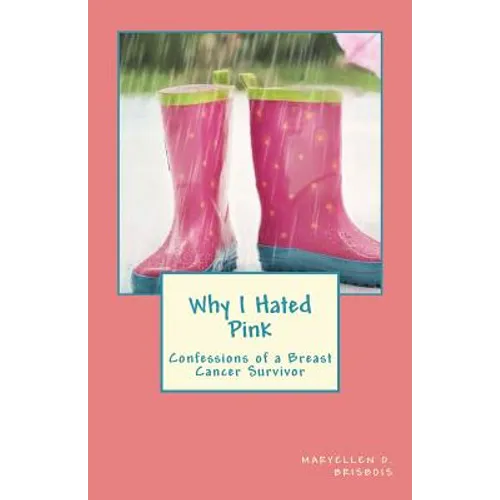 Why I Hated Pink: Confessions of a Breast Cancer Survivor