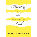 Parenting in the Dark: Letting Go of Shame While Holding on to Hope