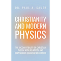 Christianity and Modern Physics: The Incompatibility of Christian Theism with Relativity and Copenhagen Quantum Mechanics
