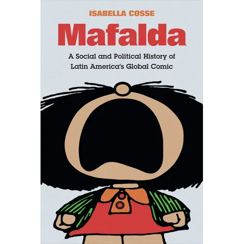 Mafalda: A Social and Political History of Latin America's Global Comic