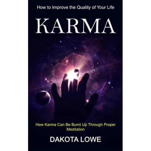 Karma: How to Improve the Quality of Your Life (How Karma Can Be Burnt Up Through Proper Meditation)