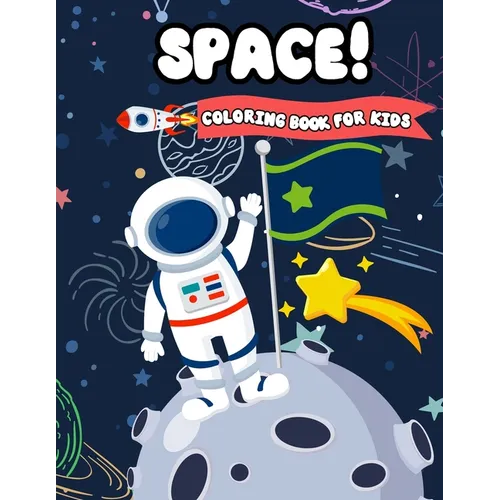 Space! Coloring Book For Kids: Fun Outer Space Coloring with Planets, Astronauts, Space Ships, Aliens and Rockets (Children's Coloring Books)