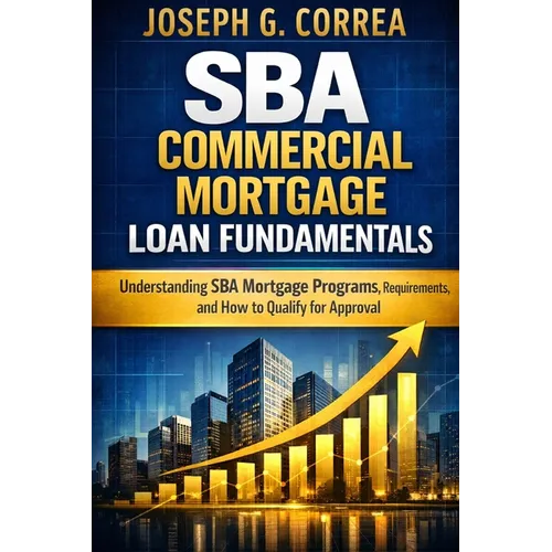 SBA Commercial Mortgage Loan Fundamentals: Understanding SBA Mortgage Programs, Requirements, and How to Qualify for Approval