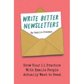 Write Better Newsletters: Grow your 1:1 practice with emails people actually want to read
