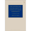 The Nature and Enforcement of Choice of Court Agreements: A Comparative Study