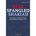 Star Spangled Shariah: The Rise of America's First Muslim Brotherhood Party