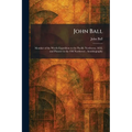 John Ball: Member of the Wyeth Expedition to the Pacific Northwest, 1832, and Pioneer in the Old Northwest: Autobiography