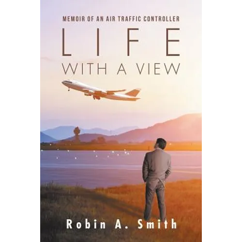Life with a View: Memoir of an Air Traffic Controller