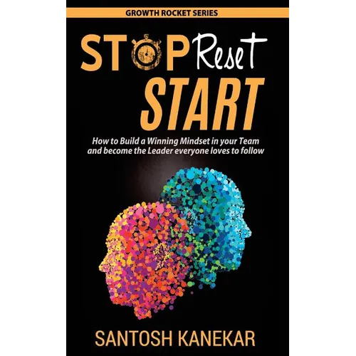 Stop Reset Start: How to develop a Winning Mindset in your Team and become the Leader everyone loves to follow