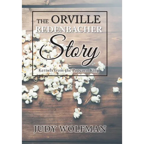 The Orville Redenbacher Story: Kernels from the Popcorn King