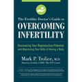 The Fertility Doctor's Guide to Overcoming Infertility: Discovering Your Reproductive Potential and Maximizing Your Odds of Having a Baby