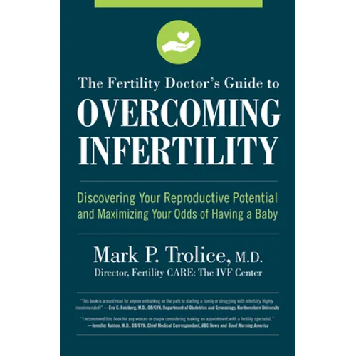 The Fertility Doctor's Guide to Overcoming Infertility: Discovering Your Reproductive Potential and Maximizing Your Odds of Having a Baby