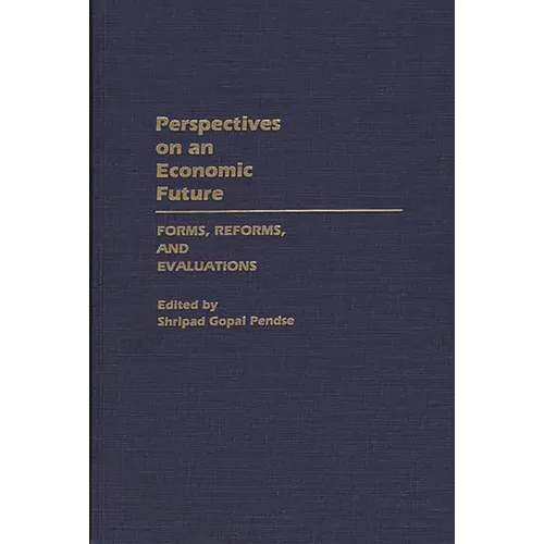Perspectives on an Economic Future: Forms, Reforms, and Evaluations