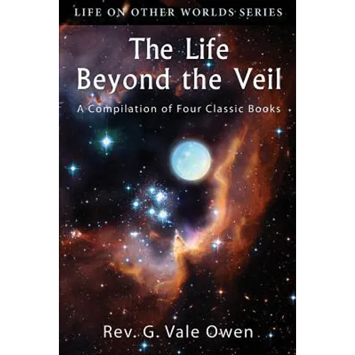The Life Beyond the Veil: A Compilation of Four Classic Books