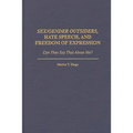 Sex/Gender Outsiders, Hate Speech, and Freedom of Expression: Can They Say That about Me?