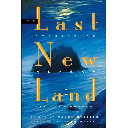 Last New Land: Stories of Alaska Past and Present