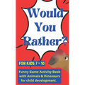 Would you rather for kids 7 - 10: Funny Game Activity Book with Animals & Dinosaurs for child development.
