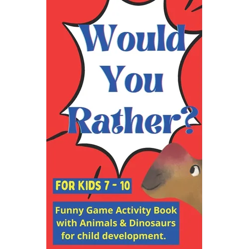 Would you rather for kids 7 - 10: Funny Game Activity Book with Animals & Dinosaurs for child development.