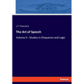The Art of Speech: Volume II - Studies in Eloquence and Logic