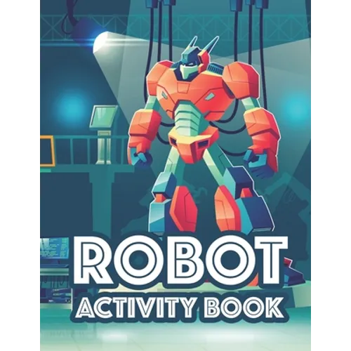 Robot Activity Book: Awesome Robot Illustrations And Designs To Color, Tracing And Coloring Activity For Children